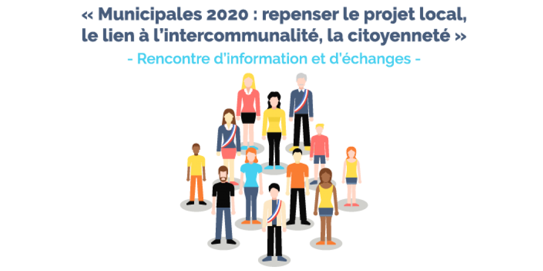 Municipales 2020 : repenser le projet local, le lien à l'intercommunalité, la citoyenneté